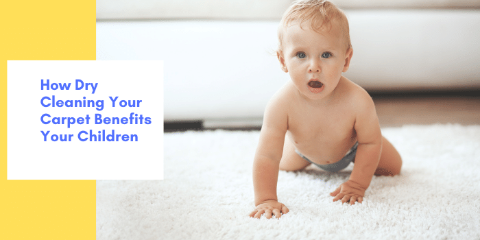 How Dry Cleaning Your Carpet Benefits Your Children